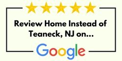 Review Home Instead of Teaneck, NJ on Google