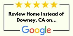 Review Home Instead of Downey, CA on Google