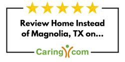 Review Home Instead of Magnolia, TX on Caring.com